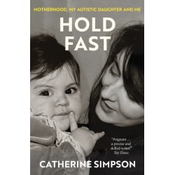 Hold Fast: Motherhood, my autistic daughter and me