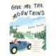 Give Me The Mountains: the mostly true story of growing up and doing the Season as a debutante