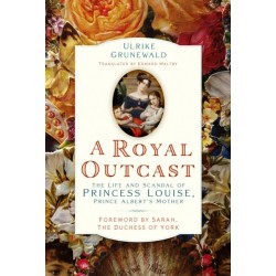A Royal Outcast: The Life and Scandal of Princess Louise, Prince Albert’s Mother