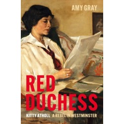 Red Duchess: Kitty Atholl, A Rebel in Westminster