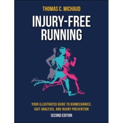 Injury-Free Running: Your Illustrated Guide to Biomechanics, Gait Analysis, and Injury Prevention