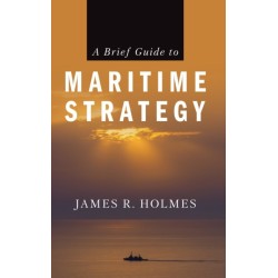 A Brief Guide to Maritime Strategy