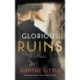 Glorious Ruins: A Novel