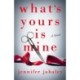 What's Yours Is Mine: A Novel