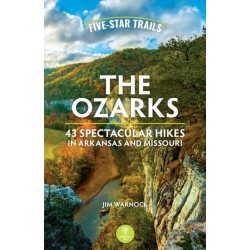 Five-Star Trails: The Ozarks: 43 Spectacular Hikes in Arkansas and Missouri