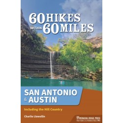 60 Hikes Within 60 Miles: San Antonio & Austin: Including the Texas Hill Country