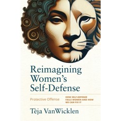 Reimagining Women's Self-Defense: Protective Offense