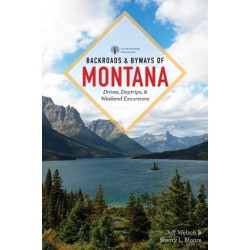 Backroads & Byways of Montana: Drives, Day Trips & Weekend Excursions