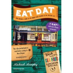 Eat Dat New Orleans: A Guide to the Unique Food Culture of the Crescent City