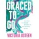 Graced to Go: Step into the Bigger Bolder Life that Belongs to You