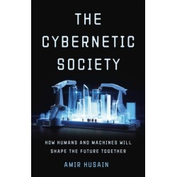 The Cybernetic Society: How Humans and Machines Will Shape the Future Together