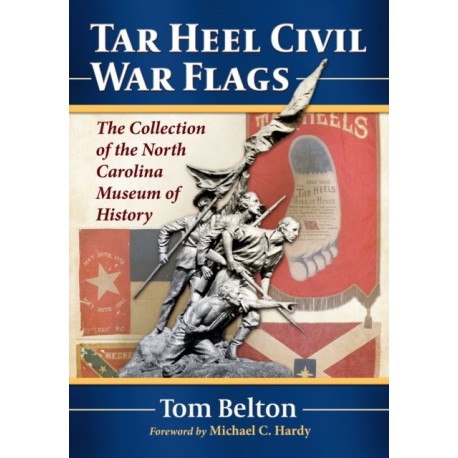 Tar Heel Civil War Flags: The Collection of the North Carolina Museum of History
