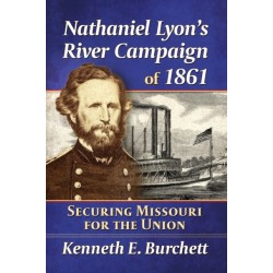 Nathaniel Lyon's River Campaign of 1861: Securing Missouri for the Union