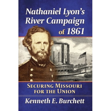 Nathaniel Lyon's River Campaign of 1861: Securing Missouri for the Union