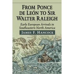 From Ponce de Leon to Sir Walter Raleigh: Early European Arrivals in Southeastern North America