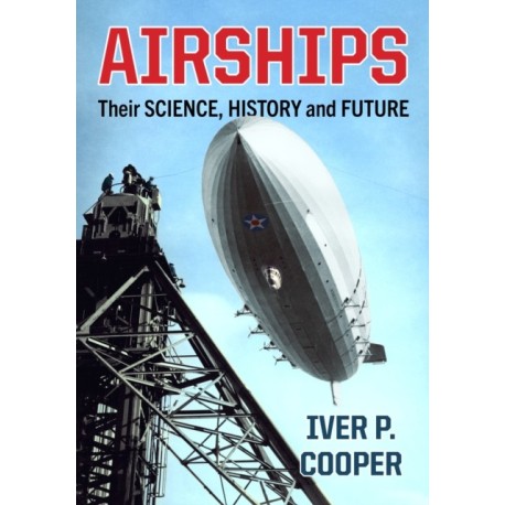 Airships: Their Science, History and Future