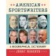 American Sportswriters: A Biographical Dictionary