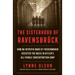 The Sisterhood of Ravensbr ck: How an Intrepid Band of Frenchwomen Resisted the Nazis in Hitler's All-Female Concentration Camp