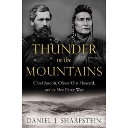 Thunder in the Mountains: Chief Joseph, Oliver Otis Howard, and the Nez Perce War