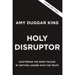 Holy Disruptor: Shattering the Shiny Facade by Getting Louder with the Truth