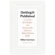 Getting It Published, Fourth Edition: A Guide for Scholars and Anyone Else Serious About Serious Books