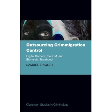 Outsourcing Crimmigration Control: Digital Borders, the IOM, and Biometric Statehood