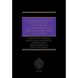 Nicholls, Montgomery, and Knowles on The Law of Extradition and Mutual Assistance