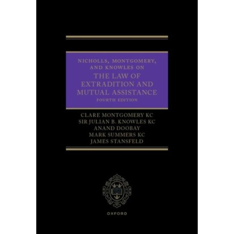 Nicholls, Montgomery, and Knowles on The Law of Extradition and Mutual Assistance
