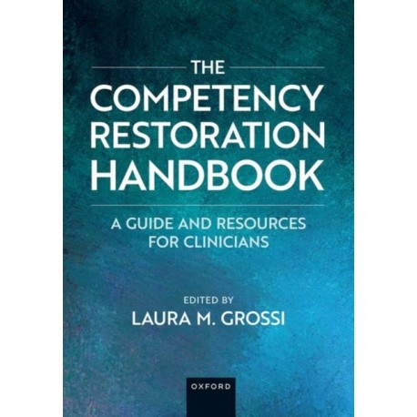 The Competency Restoration Handbook: A Guide and Resources for Clinicians