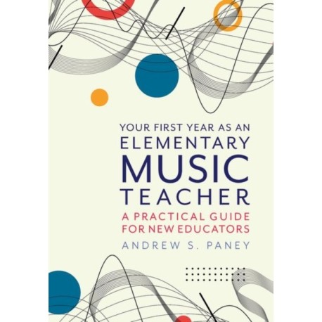 Your First Year as an Elementary Music Teacher: A Practical Guide for New Educators