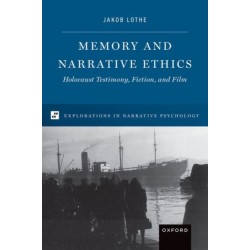 Memory and Narrative Ethics: Holocaust Testimony, Fiction, and Film
