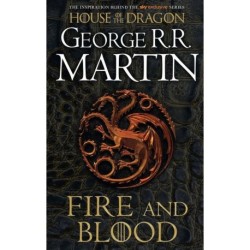 Fire and Blood: 300 Years Before A Game of Thrones (A Targaryen History)