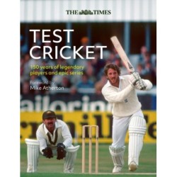 The Times Test Cricket: A History of the Ultimate Game, 150 Years in the Making
