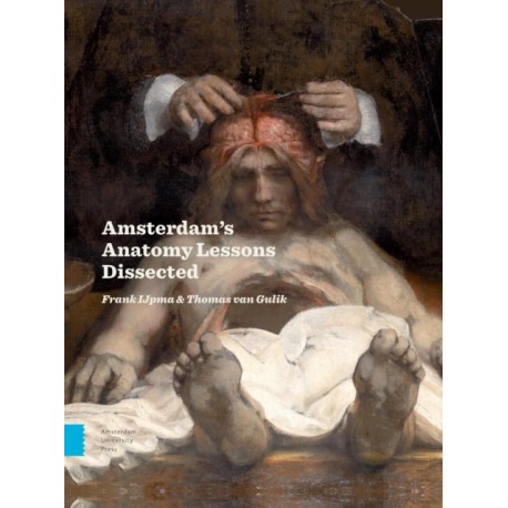 Amsterdam Anatomy Lessons Dissected