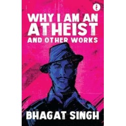 Why I Am An Atheist: And Other Works