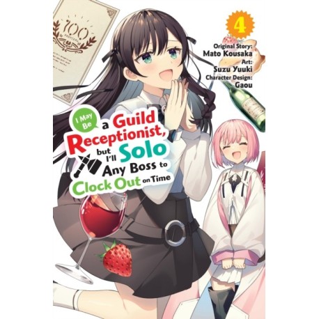 I May Be a Guild Receptionist, but I’ll Solo Any Boss to Clock Out on Time, Vol. 4 (manga)