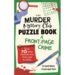 The Murder Mystery Club Puzzle Book: A Front-page Crime: Over 70 Killer Conundrums. One Case to Solve