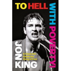 To Hell With Poverty!: A Class Act: Inside the Gang of Four