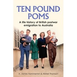 ‘Ten Pound Poms’: A Life History of British Postwar Emigration to Australia