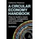 A Circular Economy Handbook: How to Build a More Resilient, Competitive and Sustainable Business