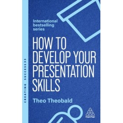 How to Develop Your Presentation Skills: Inspire and Inform with Clarity and Confidence