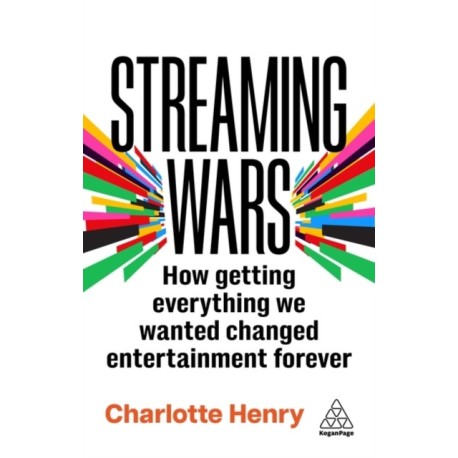 Streaming Wars: How Getting Everything We Wanted Changed Entertainment Forever