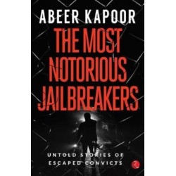 The Most Notorious Jailbreakers: Untold Stories of Escaped Convicts