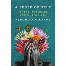 A Sense of Self - Memory, the Brain, and Who We Are