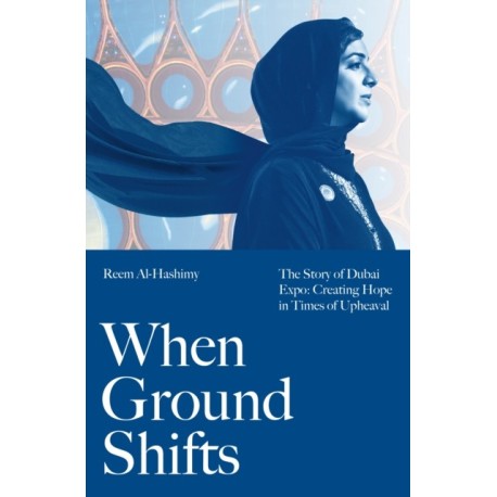 When Ground Shifts: The Story of Dubai Expo: Creating Hope in Times of Upheaval