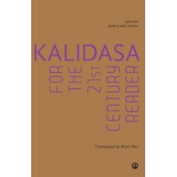 Kalidasa for the 21st Century Reader: Selected Poetry and Drama