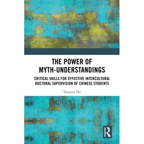The Power of Myth-understandings: Critical Skills for Effective Intercultural Doctoral Supervision of Chinese Students