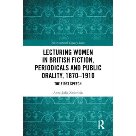 Lecturing Women in British Fiction, Periodicals and Public Orality, 1870–1910: The First Speech