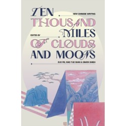 Ten Thousand Miles of Clouds and Moons: New Chinese Writing