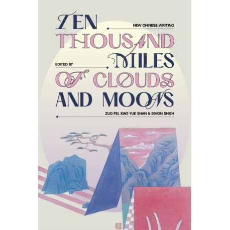 Ten Thousand Miles of Clouds and Moons: New Chinese Writing